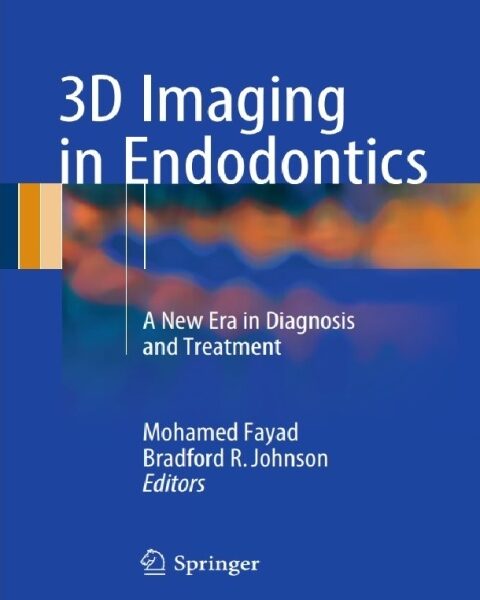 3D Imaging in Endodontics: A New Era in Diagnosis and Treatment 1st ed