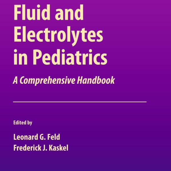 Fluid and Electrolytes in Pediatrics: A Comprehensive Handbook (Nutrition and Health)