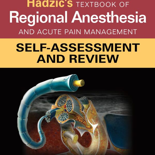Hadzic's Textbook of Regional Anesthesia and Acute Pain Management: Self-Assessment and Review