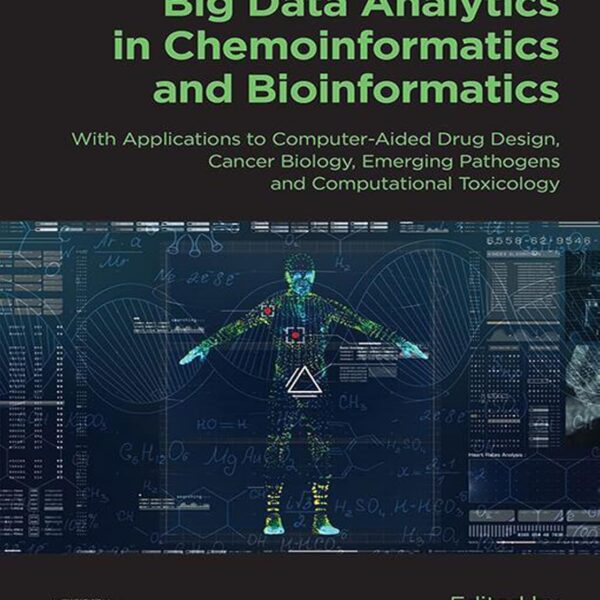 Big Data Analytics in Chemoinformatics and Bioinformatics: With Applications to Computer-Aided Drug Design, Cancer Biology, Emerging Pathogens and Computational Toxicology