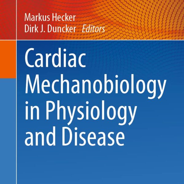 Cardiac Mechanobiology in Physiology and Disease (Cardiac and Vascular Biology Book 9)