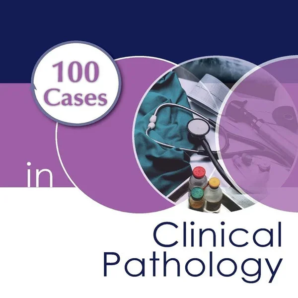 100 Cases in Clinical Pathology