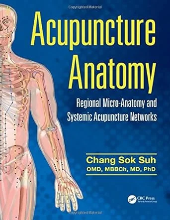 Acupuncture Anatomy: Regional Micro-Anatomy and Systemic Acupuncture Networks