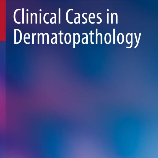 Clinical Cases in Dermatopathology