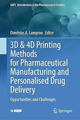 3D & 4D Printing Methods for Pharmaceutical Manufacturing and Personalised Drug Delivery: